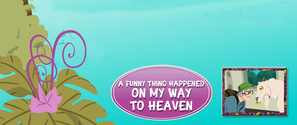 A Funny Thing Happened on My Way to Heaven